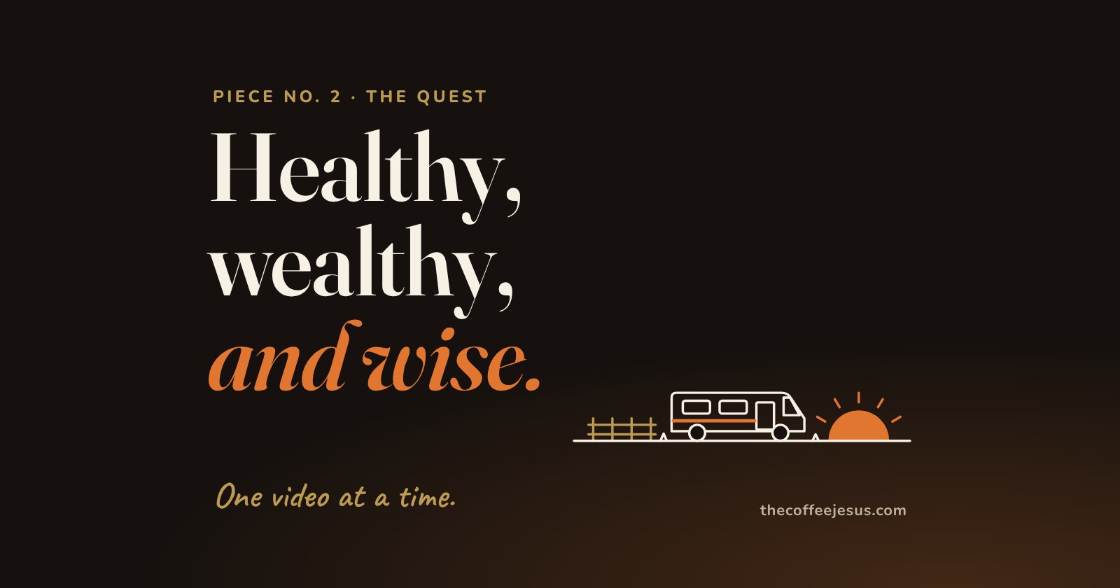 The words Healthy, wealthy, and wise in large cream and orange letters on a dark background, over the line One video at a time, beside a small line drawing of an RV parked on a fenced plot of land with the sun coming up.