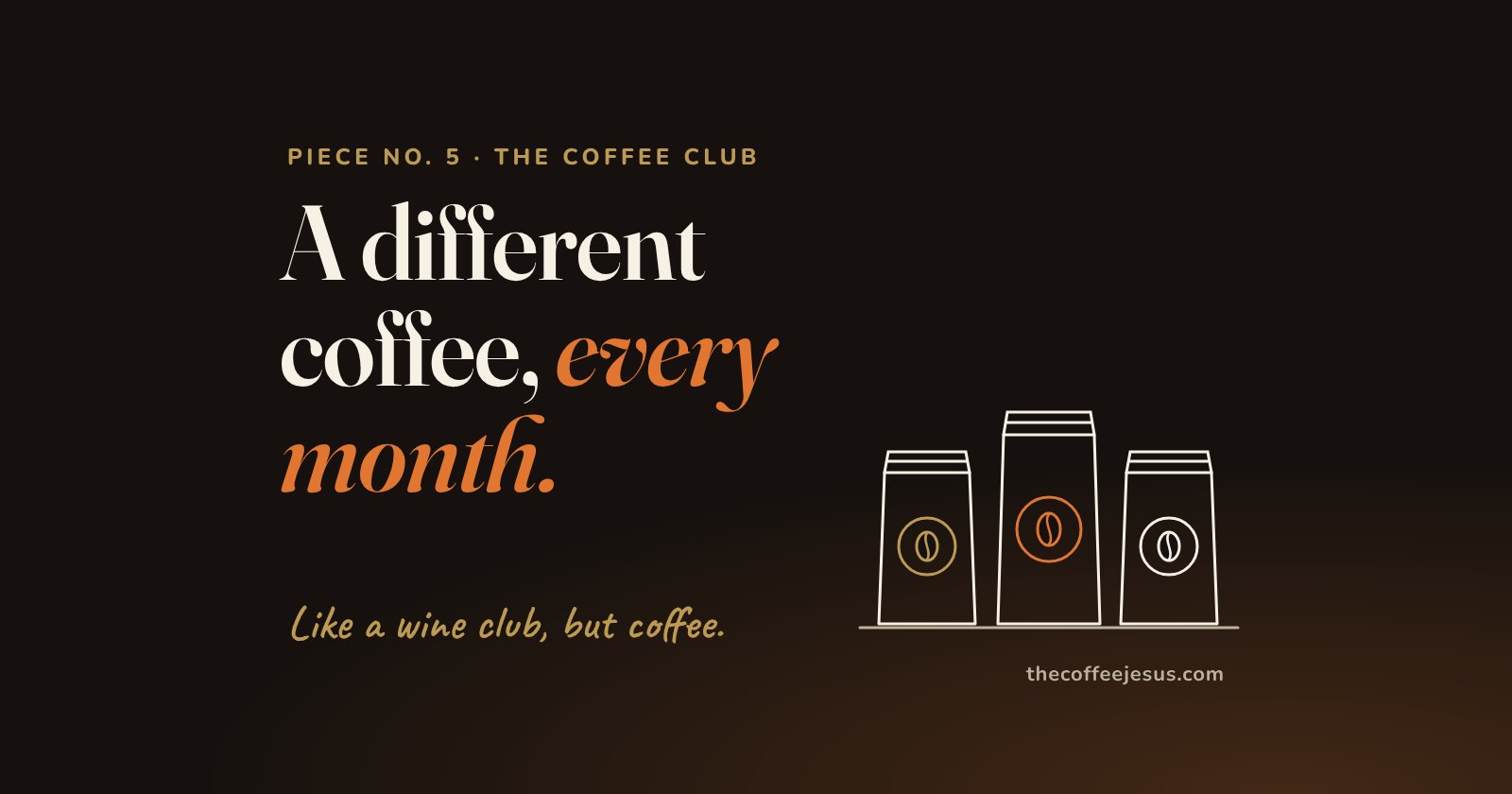 On a dark background, the words A different coffee, every month, beside a line drawing of three coffee bags, each with a different colored label, over the handwritten line Like a wine club, but coffee.